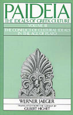 Paideia: The Ideals of Greek Culture: III. The Conflict of Cultural Ideals in the Age of Plato