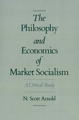 The Philosophy and Economics of Market Socialism