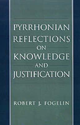 Pyrrhonian Reflections on Knowledge and Justification