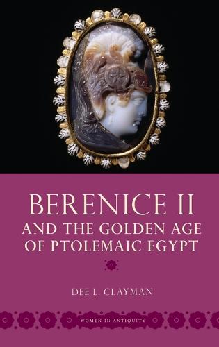 Berenice II and the Golden Age of Ptolemaic Egypt