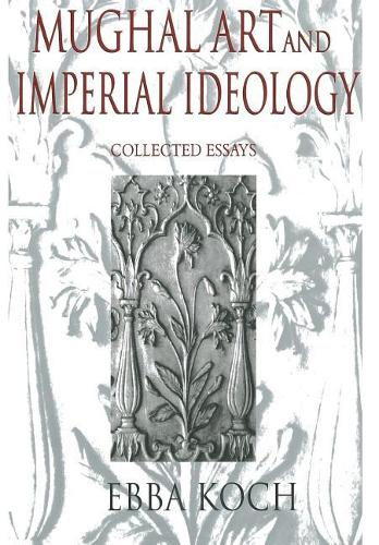 Mughal Art and Imperial Ideology