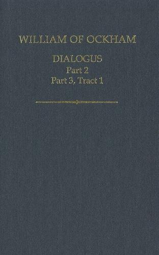 William of Ockham, Dialogus, Part 2; Part 3 Tract 1