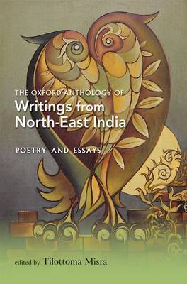 The Oxford Anthology of Writings from North-East India: Poetry and Essays Volume II