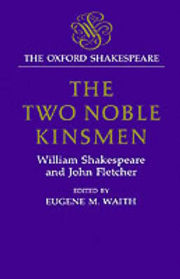 The Oxford Shakespeare: The Two Noble Kinsmen