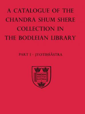 A Descriptive Catalogue of the Sanskrit and other Indian Manuscripts of the Chandra Shum Shere Collection in the Bodleian Library: Part I: Jyotihsastra