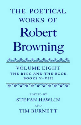 The Poetical Works of Robert Browning: Volume VIII. The Ring and the Book, Books V-VIII