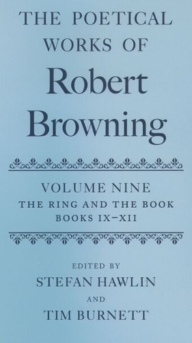 The Poetical Works of Robert Browning Volume IX: The Ring and the Book, Books IX-XII