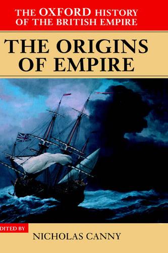The Oxford History of the British Empire: Volume I: The Origins of Empire