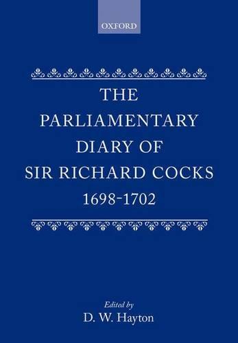 The Parliamentary Diary of Sir Richard Cocks 1698-1702
