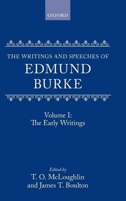 The Writings and Speeches of Edmund Burke: Volume I: The Early Writings