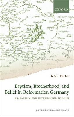 Baptism, Brotherhood, and Belief in Reformation Germany