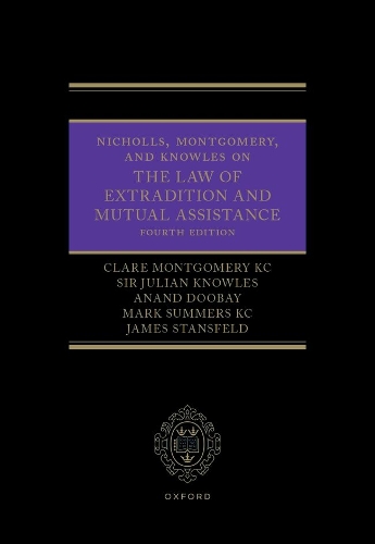 Nicholls, Montgomery, and Knowles on The Law of Extradition and Mutual Assistance