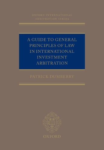 A Guide to General Principles of Law in International Investment Arbitration
