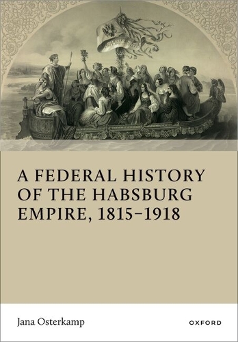 A Federal History of the Habsburg Empire, 1815–1918