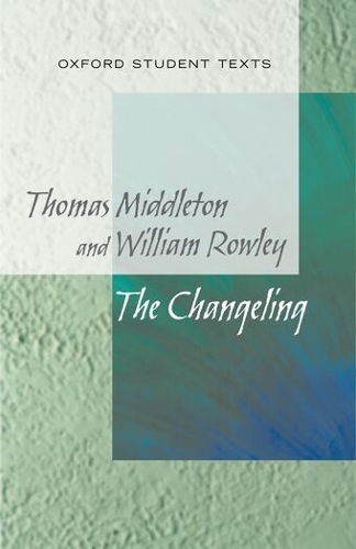 New Oxford Student Texts: Thomas Middleton & William Rowley: The Changeling
