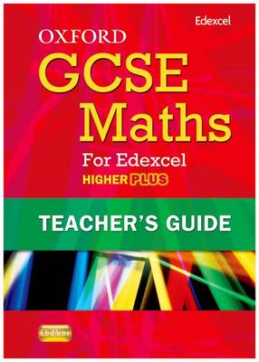 Oxford GCSE Maths for Edexcel: Teacher's Guide Higher Plus (A*-B)
