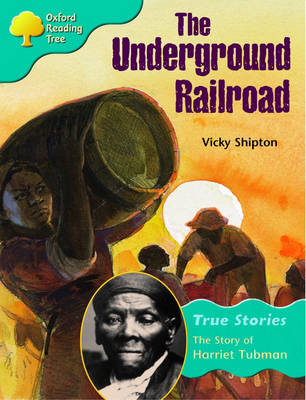 Oxford Reading Tree: Level 9: True Stories: the Underground Railroad: the Story of Harriet Tubman