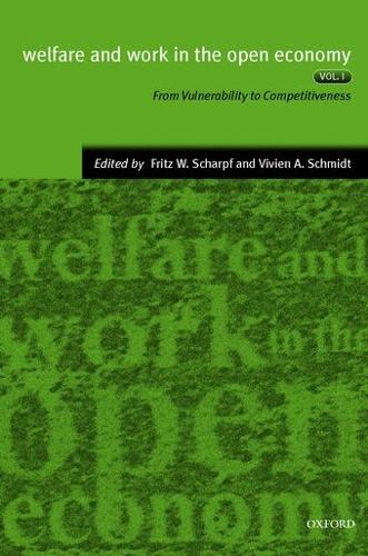 Welfare and Work in the Open Economy: Volume I: From Vulnerability to Competitivesness in Comparative Perspective