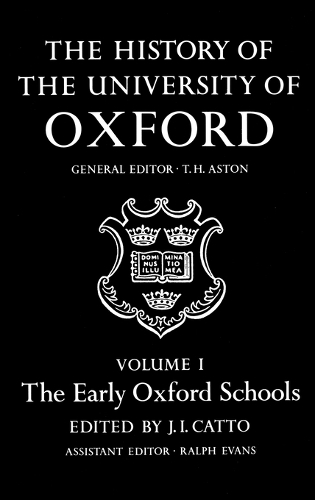 The History of the University of Oxford: Volume I: The Early Oxford Schools