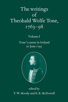 The Writings of Theobald Wolfe Tone 1763-98: Volume I