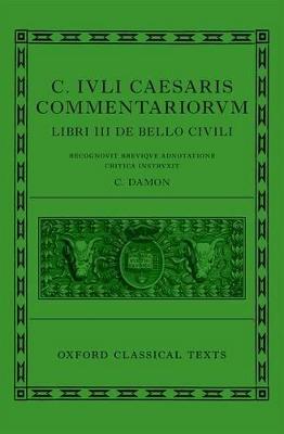 Caesar: Civil War (C. Iuli Caesaris commentarii de bello civili)