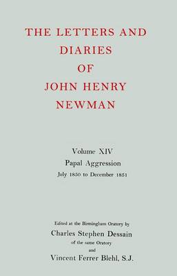 The Letters and Diaries of John Henry Newman: Volume XIV: Papal Aggression: July 1850 to December 1851