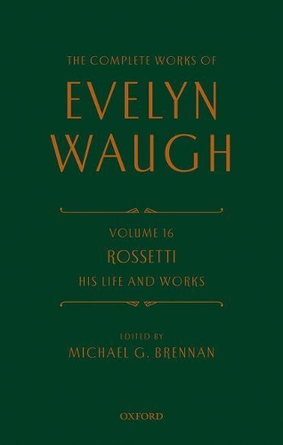 The Complete Works of Evelyn Waugh: Rossetti His Life and Works