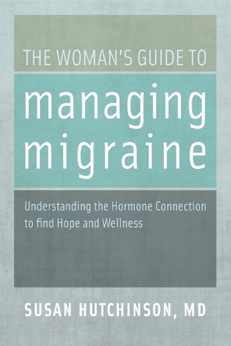 The Woman's Guide to Managing Migraine