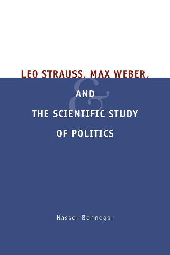 Leo Strauss, Max Weber, and the Scientific Study of Politics
