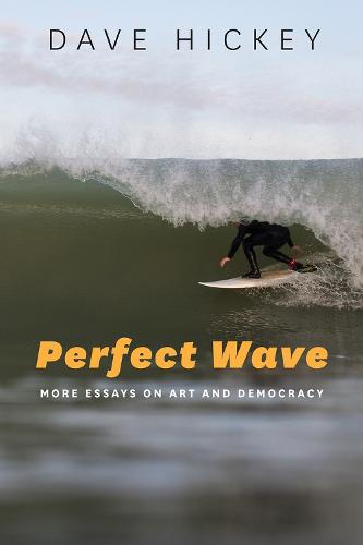 Perfect Wave – More Essays on Art and Democracy
