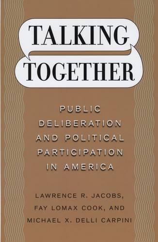 Talking Together – Public Deliberation and Political Participation in America