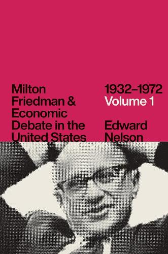Milton Friedman and Economic Debate in the United States, 1932-1972