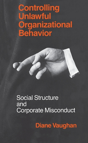Controlling Unlawful Organizational Behavior – Social Structure and Corporate Misconduct