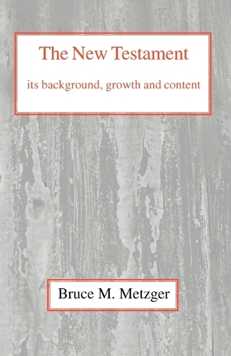 The New Testament, Its Background, Growth and Content