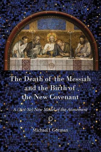 The Death of the Messiah and the Birth of the New Covenant