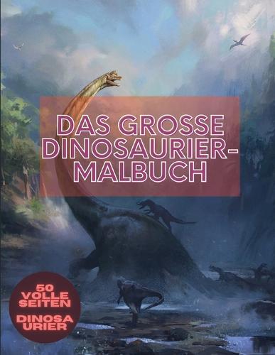 Das grosse Dinosaurier-Malbuch