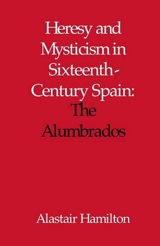 Heresy and Mysticism in Sixteenth-Century Spain