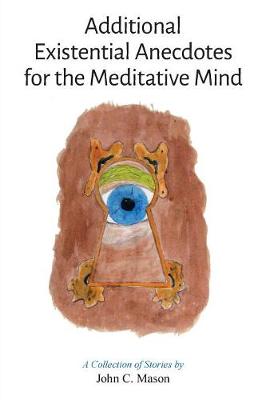 Additional Existential Anecdotes for the Meditative Mind