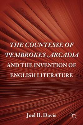 The Countesse of Pembrokes Arcadia and the Invention of English Literature