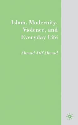 Islam, Modernity, Violence, and Everyday Life