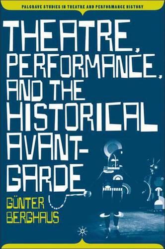 Theatre, Performance and the Historical Avant-Garde