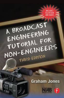 A Broadcast Engineering Tutorial for Non-engineers