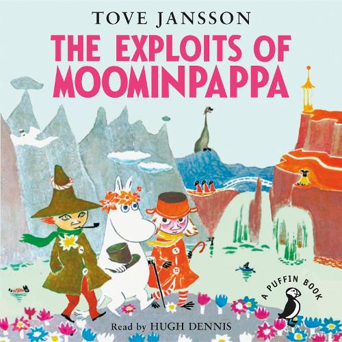 The Exploits of Moominpappa by Tove Jansson, Hugh Dennis | Hatchards