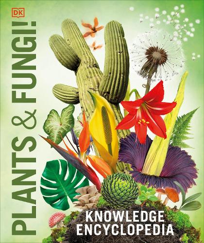 Knowledge Encyclopedia Plants and Fungi! by DK