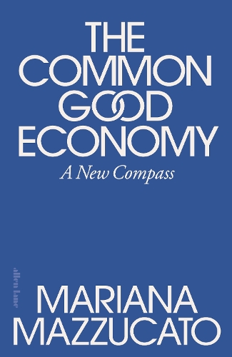 The Common Good Economy by Mariana Mazzucato