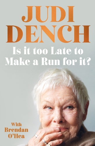 Is It Too Late to Make a Run for It? by Dame Judi Dench