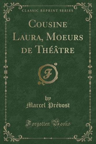 Cousine Laura, Moeurs de Theatre (Classic Reprint)