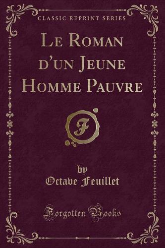 Le Roman d'Un Jeune Homme Pauvre (Classic Reprint)