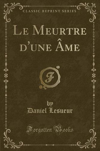 Le Meurtre d'Une Ame (Classic Reprint)