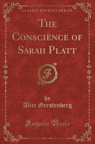 The Conscience of Sarah Platt (Classic Reprint)